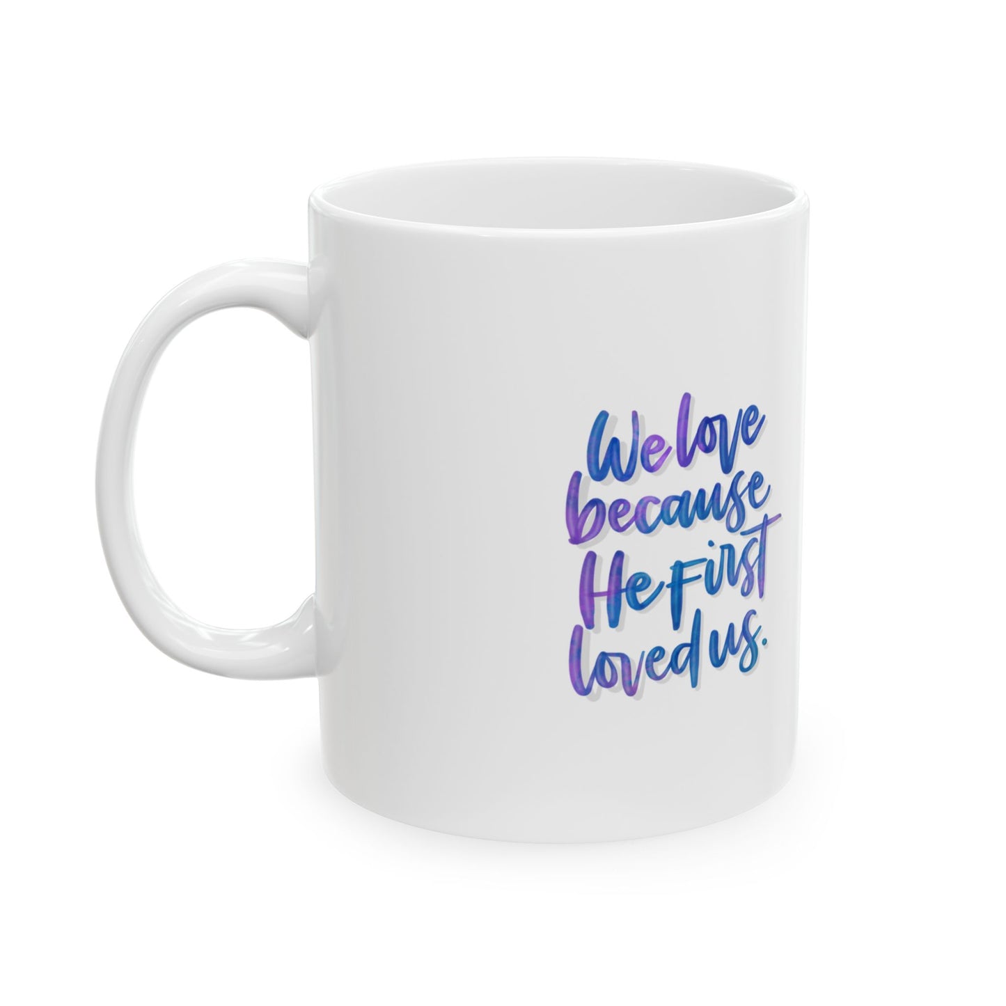 "We Love Because He First Loved Us" Inspirational Ceramic Mug for Christians