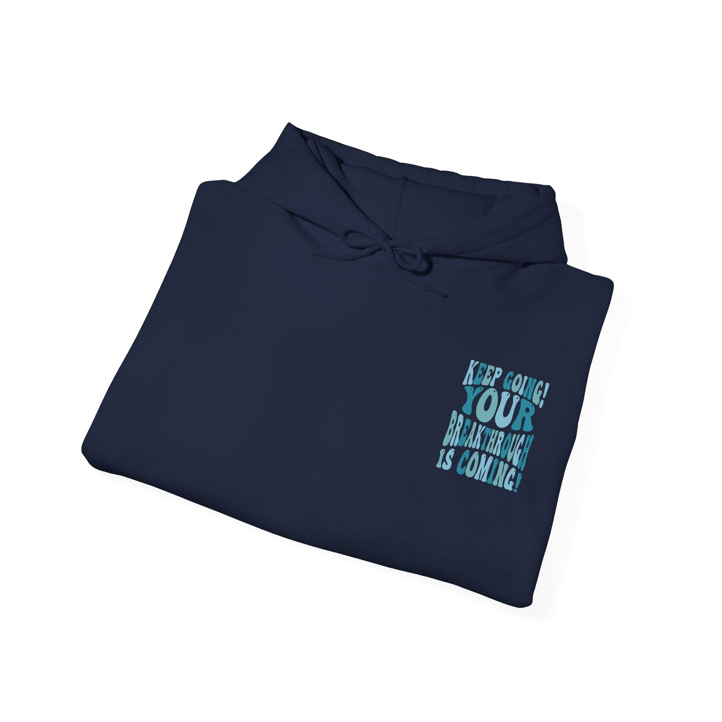 "Keep Going! Your Breakthrough is Coming" Inspirational Hoodie