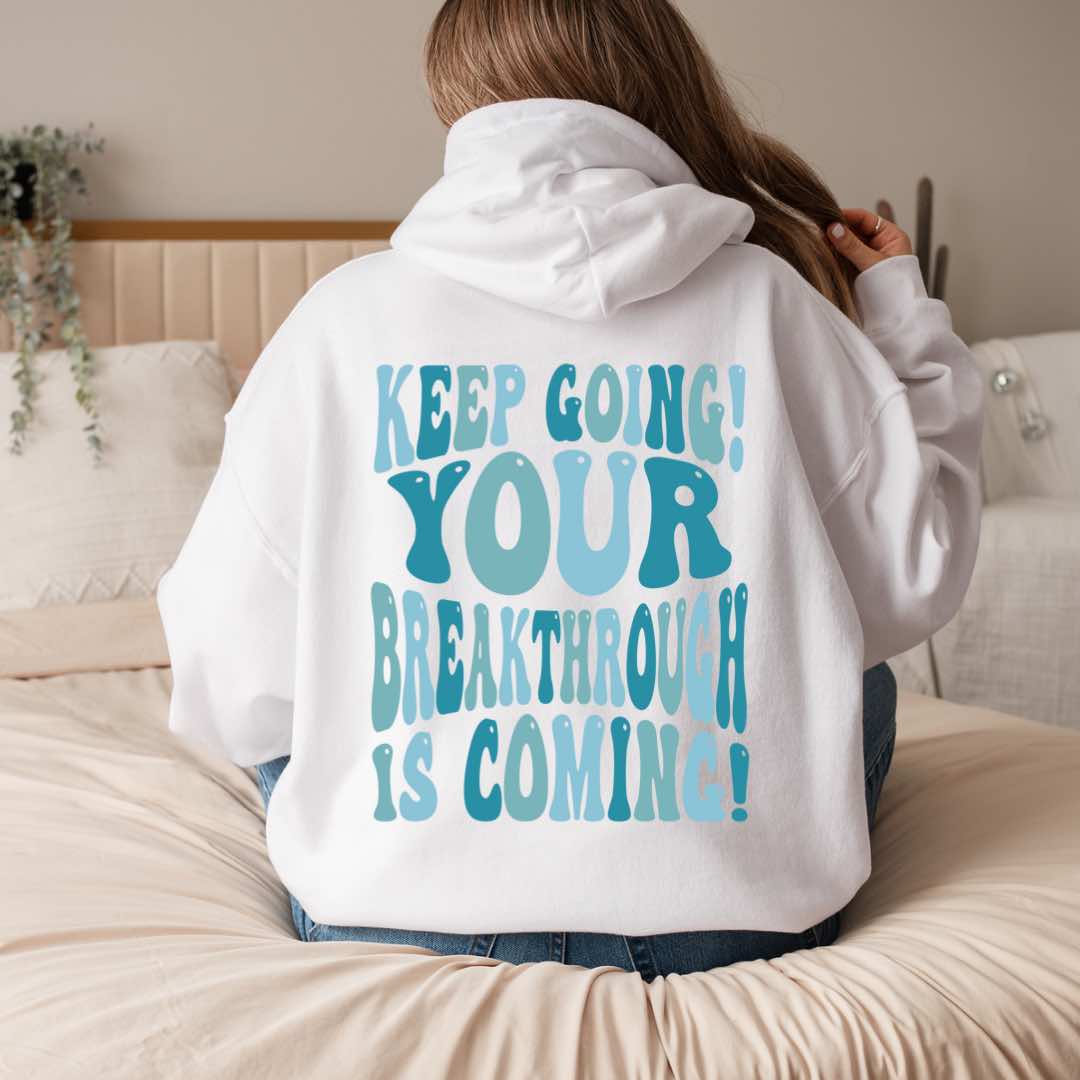 "Keep Going! Your Breakthrough is Coming" Inspirational Hoodie