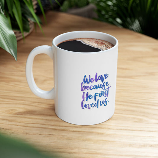 "We Love Because He First Loved Us" Inspirational Ceramic Mug for Christians