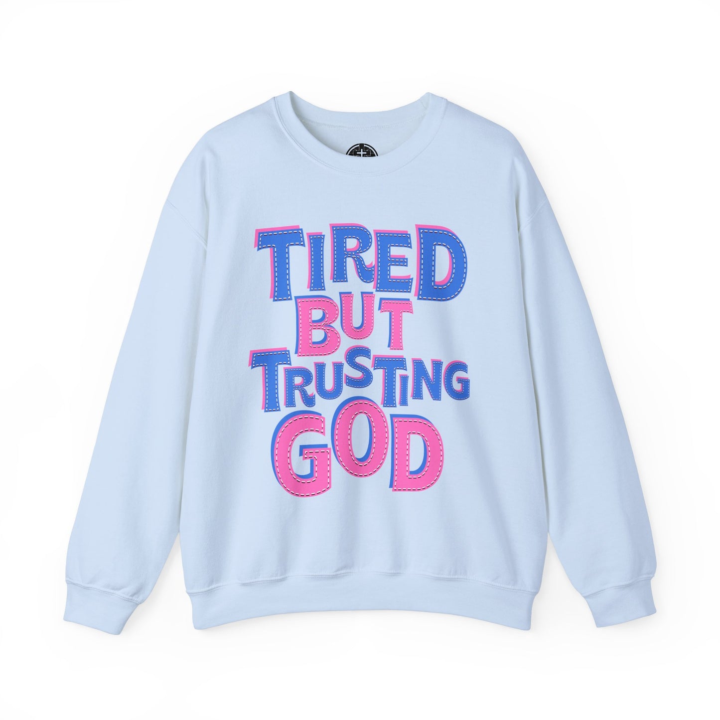 Tired But Trusting God Christian Inspirational Crewneck Sweatshirt