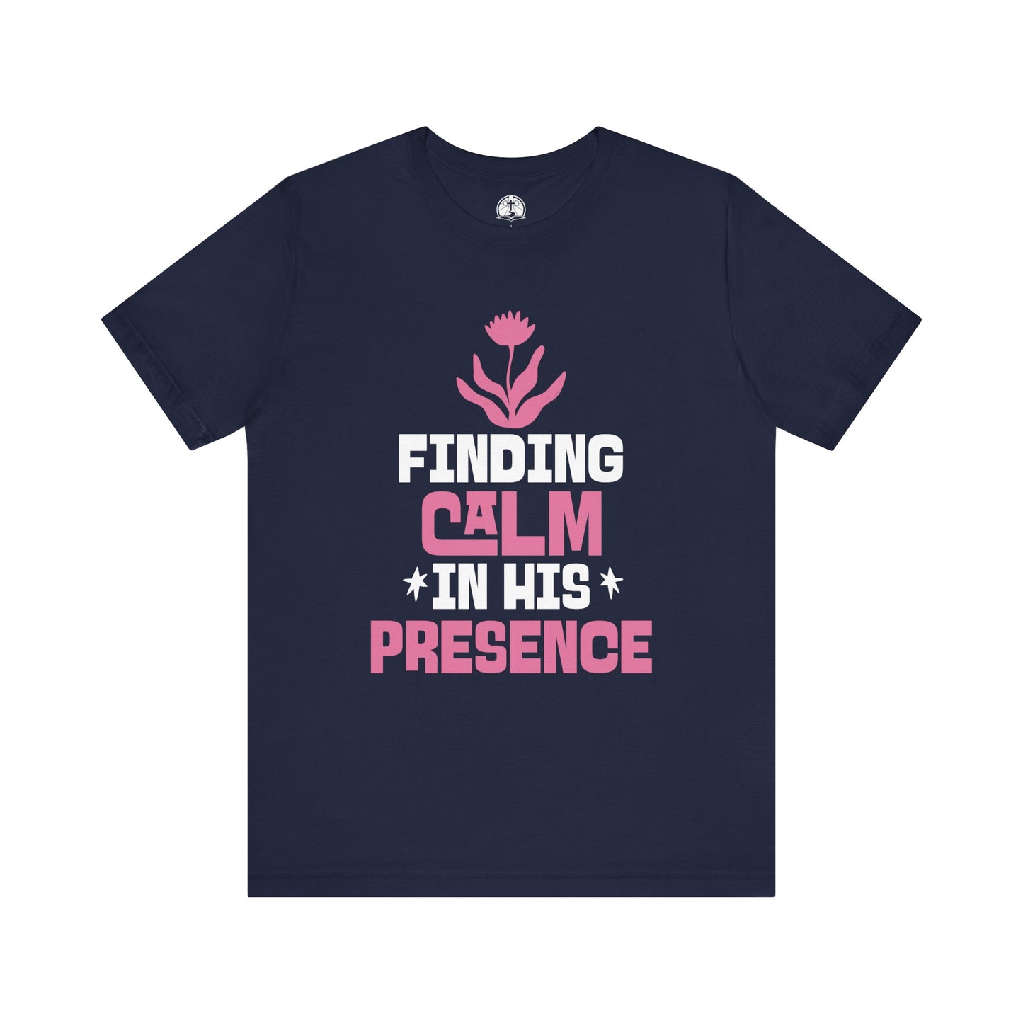 Finding Calm in His Presence Christian T-Shirt