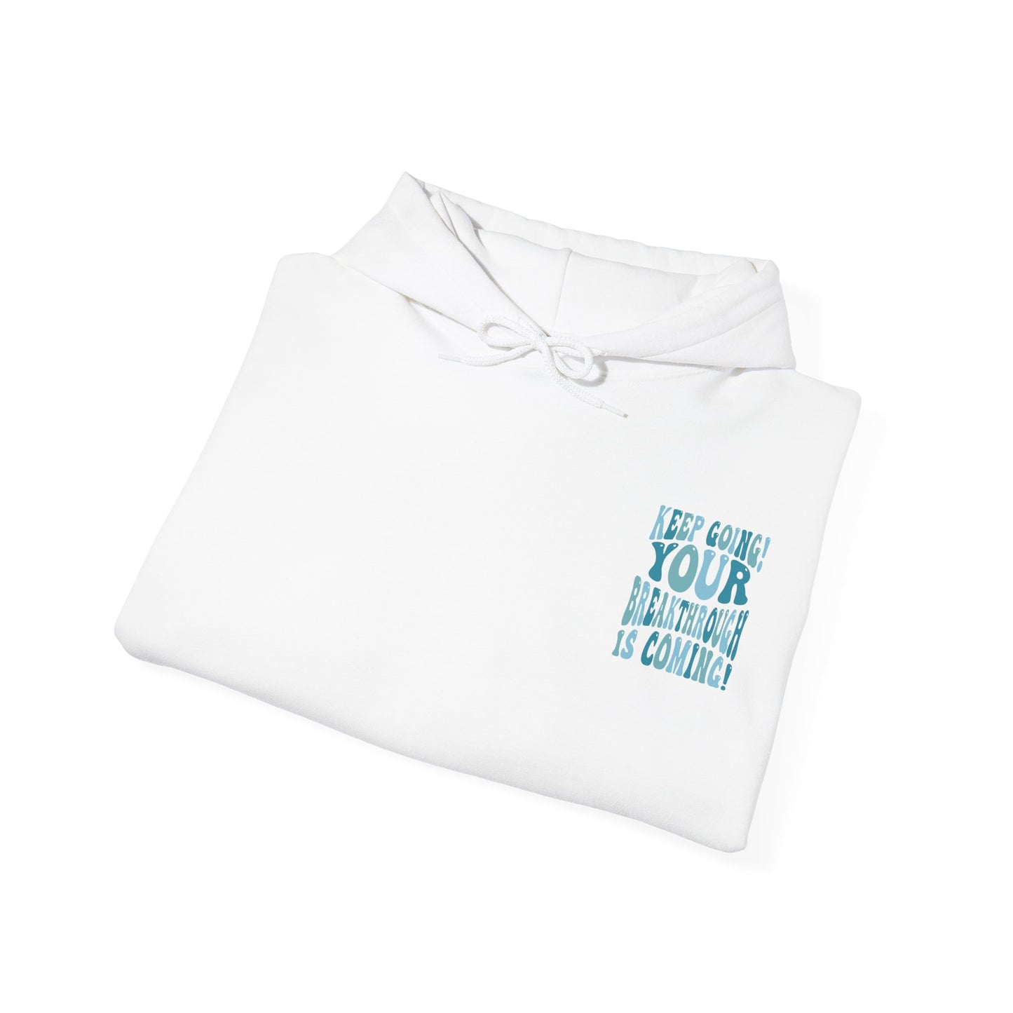 "Keep Going! Your Breakthrough is Coming" Inspirational Hoodie