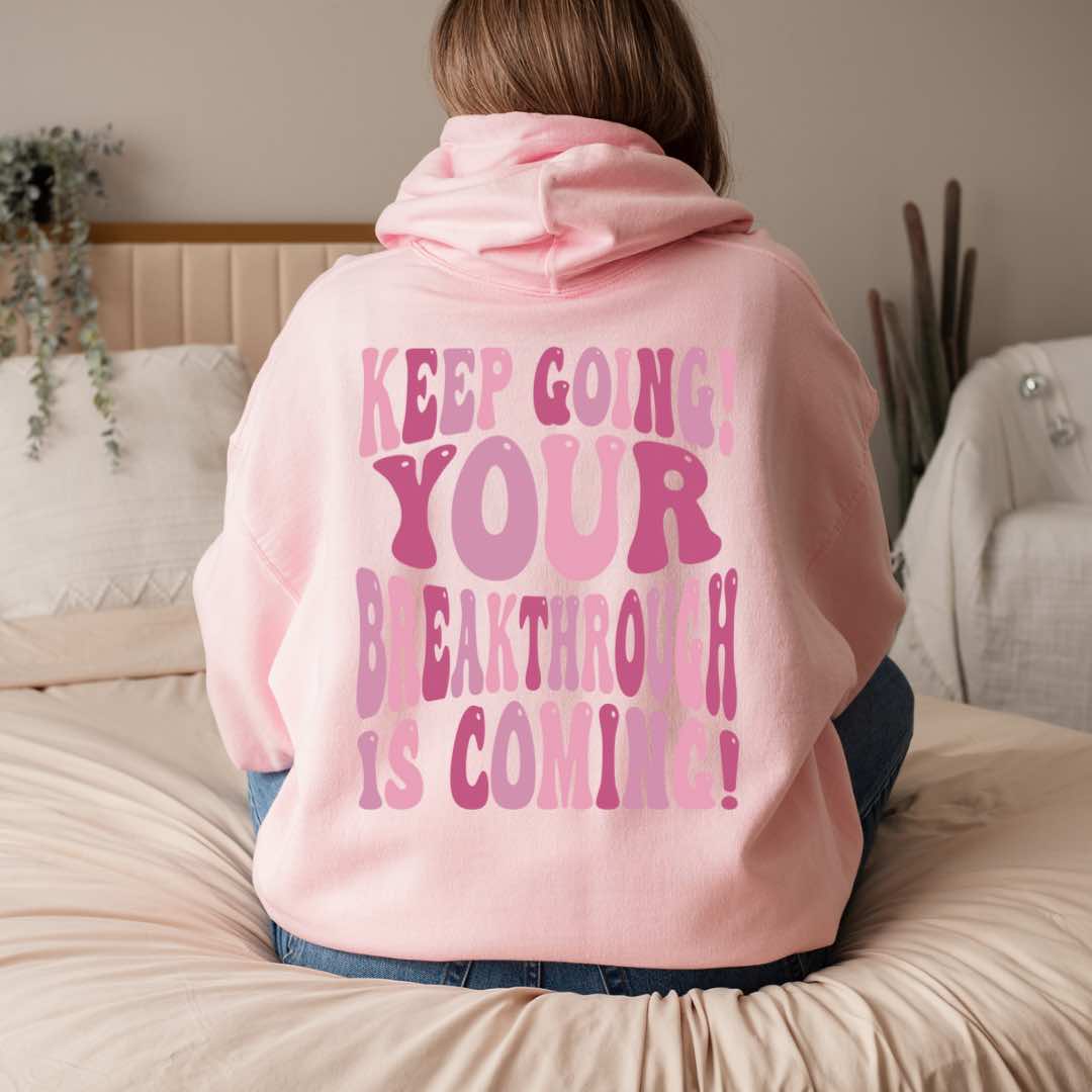 "Keep Going! Your Breakthrough is Coming" Inspirational Hoodie