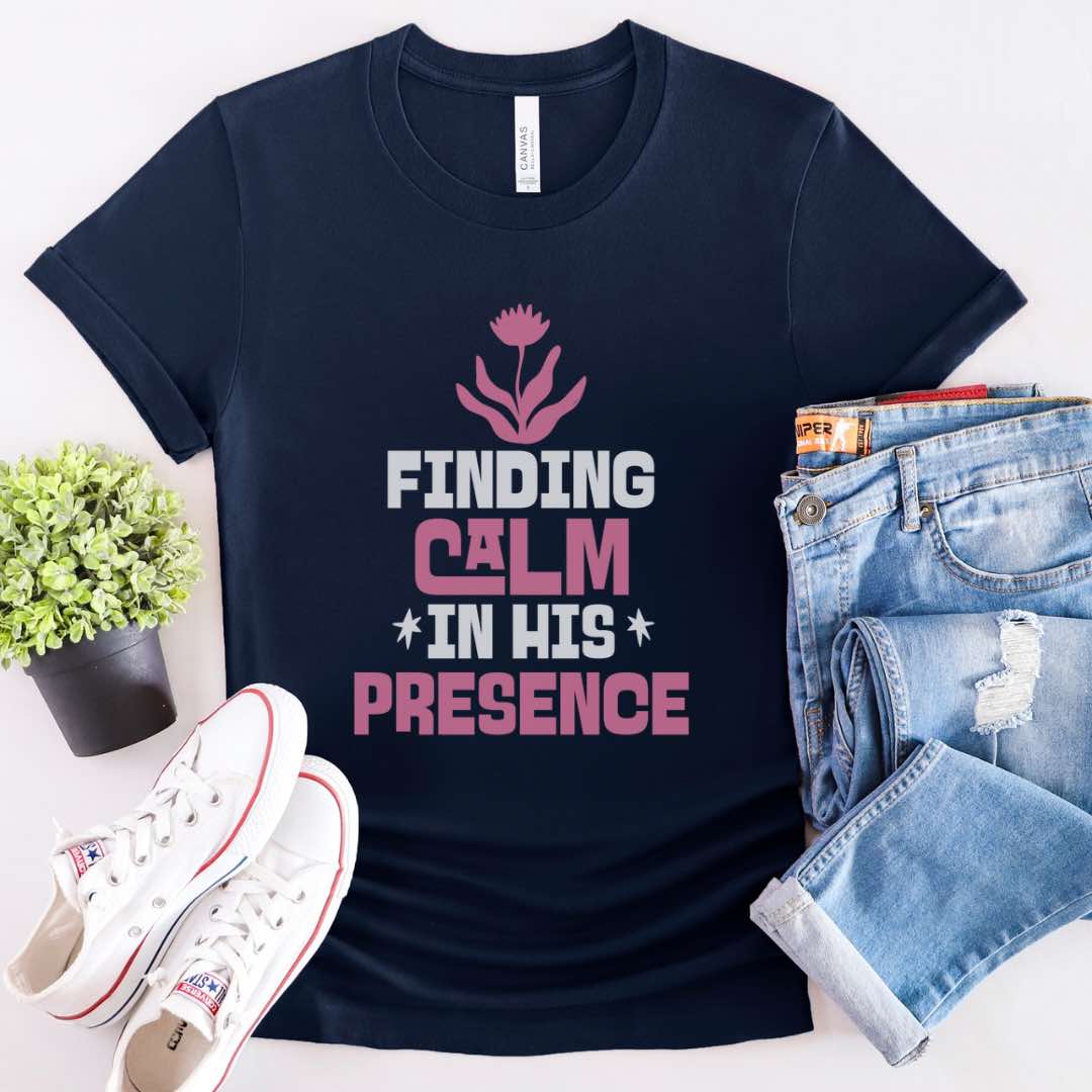 Finding Calm in His Presence Christian T-Shirt